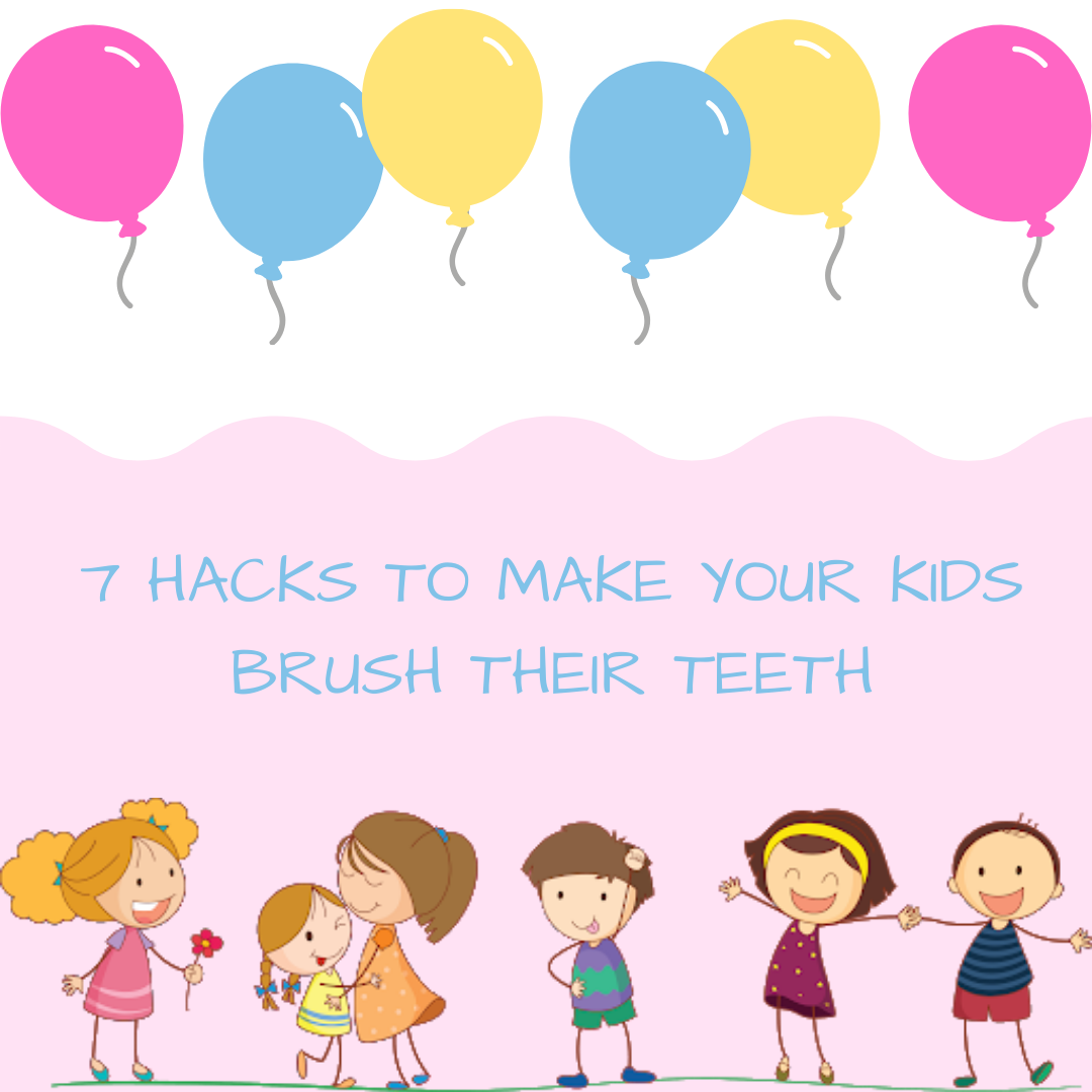 7 CRAZY HACKS FOR GETTING YOUR KIDS TO BRUSH THEIR TEETH