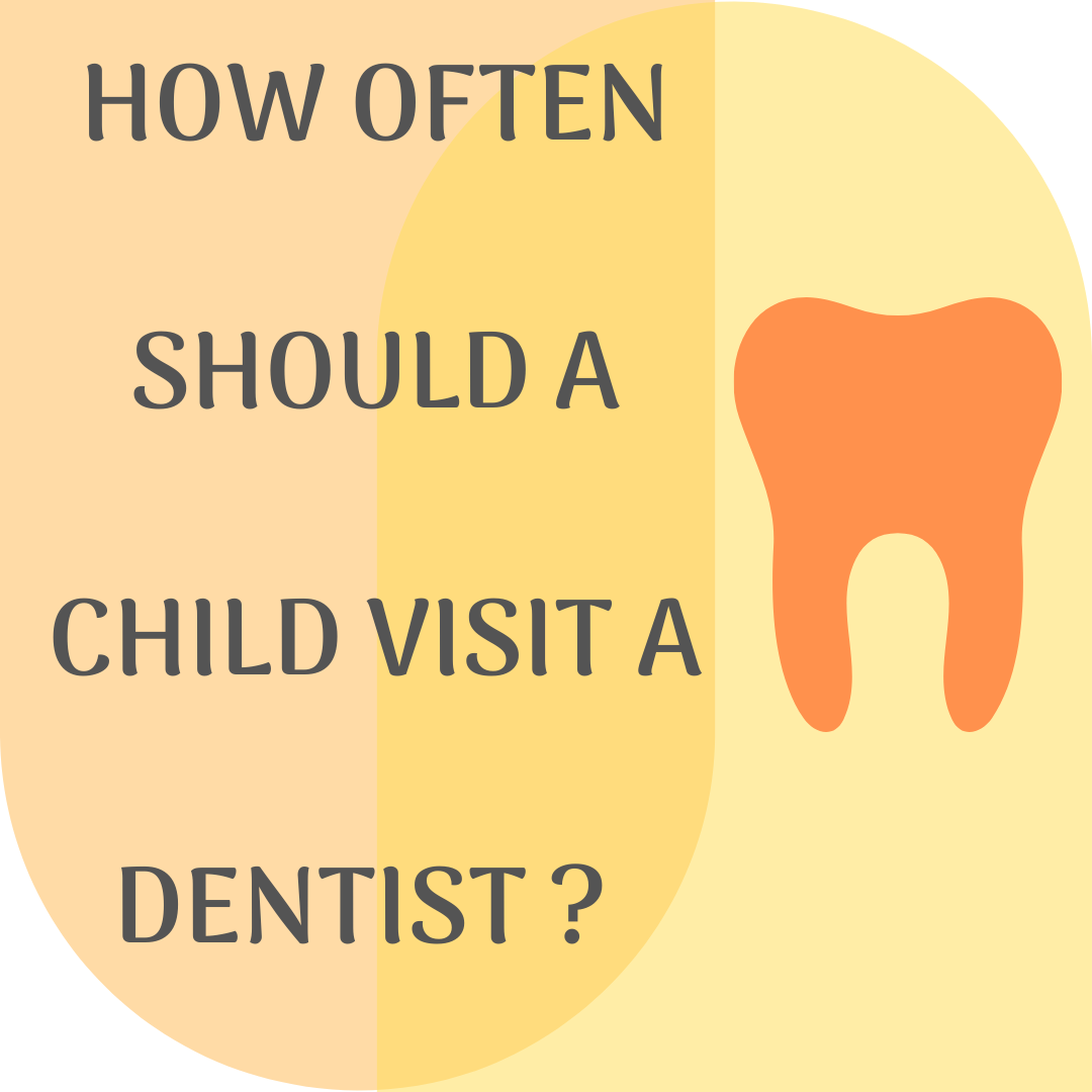 How often should a child visit a dentist ?