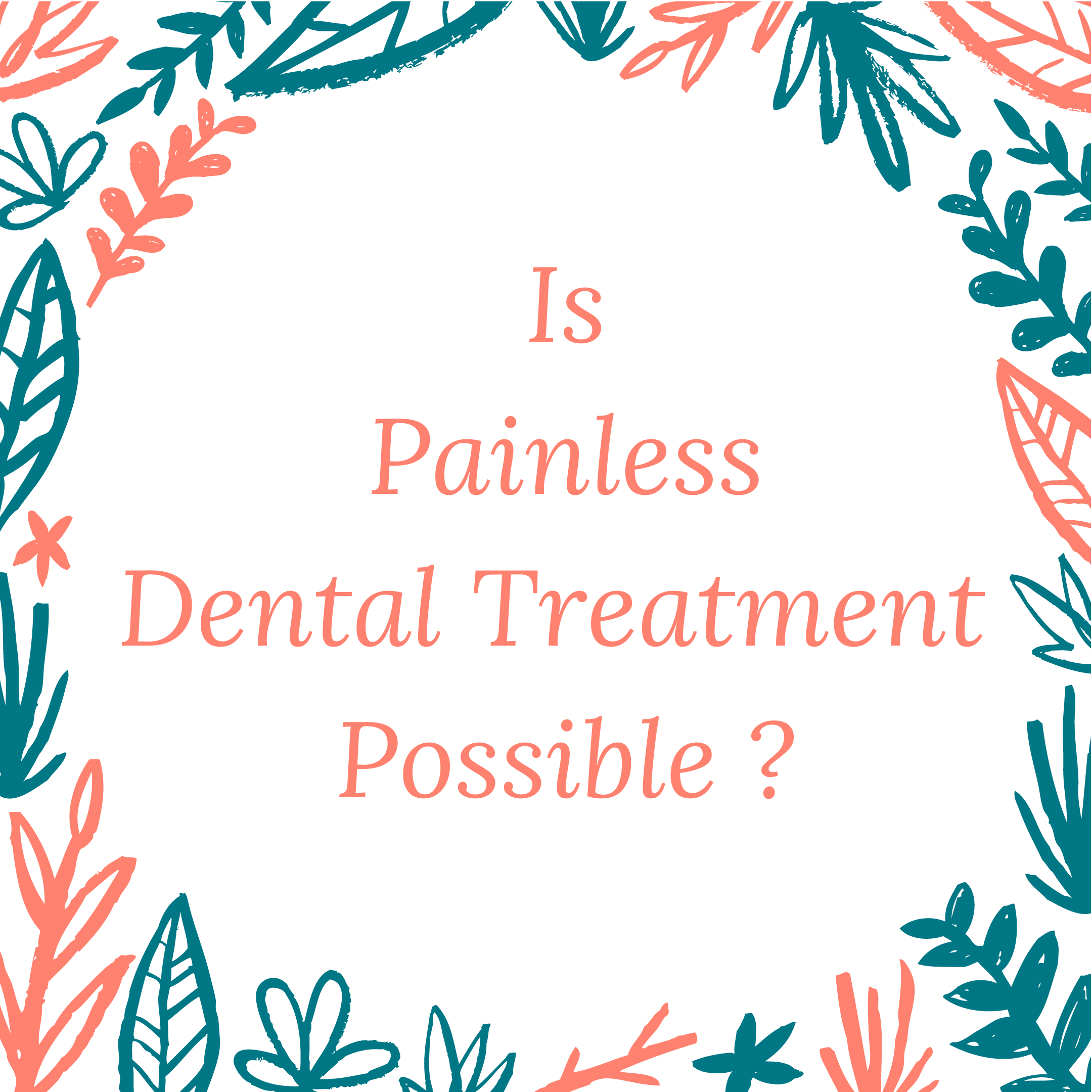 Is Painless Dental Treatment Possible?