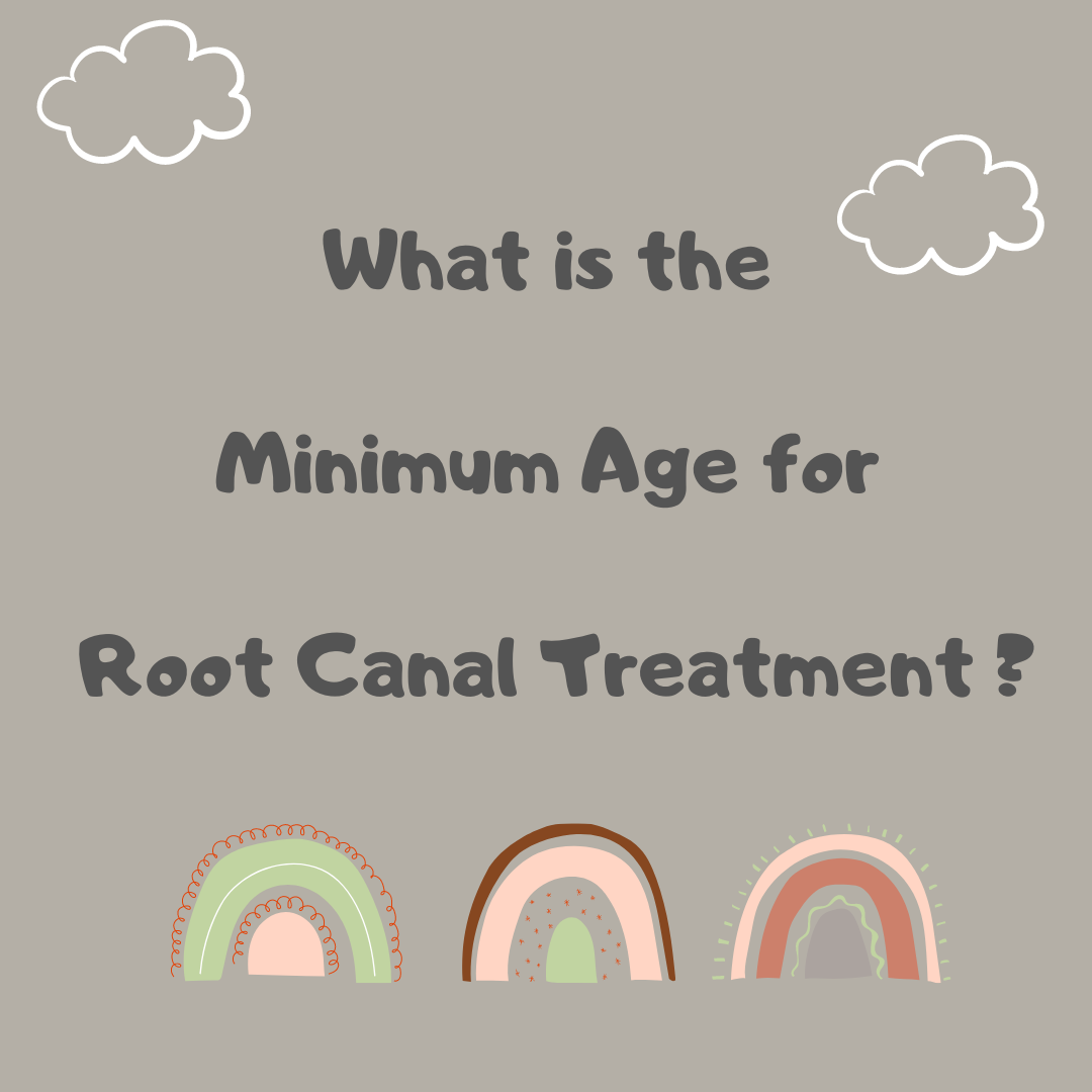 What is the minimum age for Root Canal Treatment ?